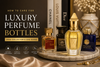 How to Care for Luxury Perfume Bottles 2026: Collector's UAE Guide