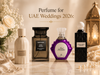 Perfume for UAE Weddings 2026: Complete Bridal and Guest Guide